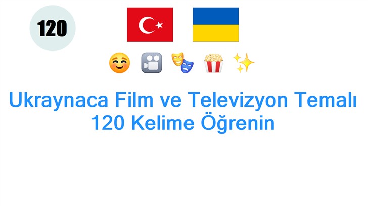 Ukraynaca Film ve Televizyon Temalı 120 Kelime Öğrenin
